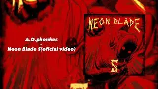 A.D.phonkes - Neon Blade 5(oficial video)
