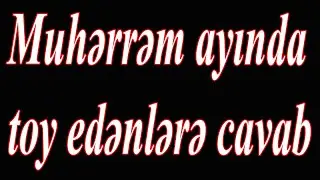 Muhərrəm ayında toy edənlərə cavab