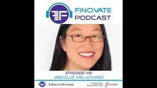 Finovate Podcast Episode 49: Jinee Ellis, Wells Fargo