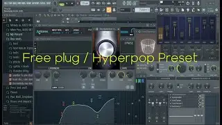 Free Plug / Hyperpop Preset (Fl Studio 21)
