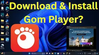 How to Download & Install Gom Player in Windows 11?