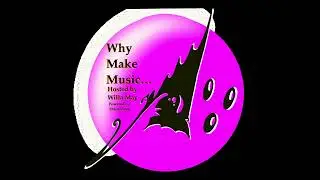 Why Make Music... Episode 046 - 