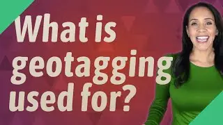 What is geotagging used for?