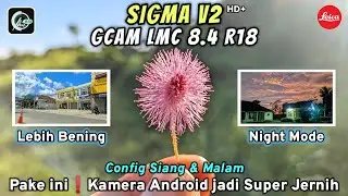 SIANG dan MALAM jadi SEBENING INI❓Config SIGMA V2,GCAM LMC 8.4 R18,JOS tiada Obat🔥