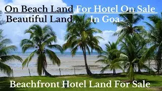 Beachfront Hotel Land For Sale In Goa  | On Beach Land For Hotel On Sale | Beautiful Land