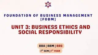 unit 3 business ethics and social responsibility | BBA BBM ! semester | TU | FOBM | hamro education