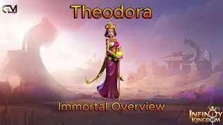 Immortal Overview: Theodora / Infinity Kingdom