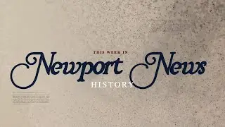 This Week In Newport News History Episode 22