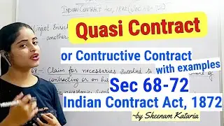 Quasi Contract | Constructive Contract | Sec 68 - 72 Indian Contract Act,1872 ~ by Sheenam Kataria