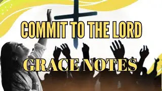 Commit to the Lord - Grace Notes
