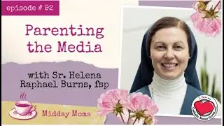 #92 - Parenting the Media with Sr. Helena Raphael Burns, fsp,