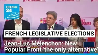 France Unbowed's Jean-Luc M&eacute;lenchon: New Popular Front 'the only alternative' &bull; FRANCE 24 English