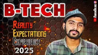 B - Tech  || Expectations , experience, Reality ||2025 || @PawanDrling