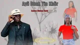 Aya Dhuk Yin Khor by Malong Amiir || South Sudan music 