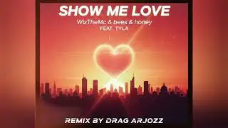WizTheMc and bees & honey with Tyla - Show Me Love (Drag Arjozz Remix)