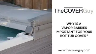 Why is a Vapor Barrier Important for Your Hot Tub Cover?