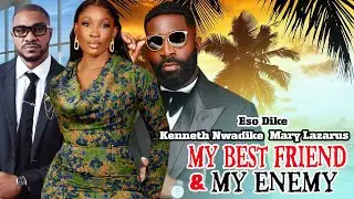 MY BEST FRIEND & MY ENEMY - Eso Dike, Kenneth Nwadike, Mary Lazarus || New Trending 2026 Movie