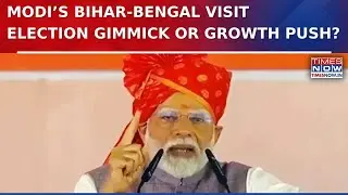 PM Modi To Visit Poll-Bound Bihar, Bengal; Opposition Alleges Election Gimmick | Projects Launch
