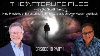 Nine Principles of Enlightenment: Bill Tortorella&rsquo;s Journey to Heaven and Back | Episode 18 Part 1