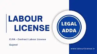 Contract Labour License - CLRA License (Central License and State Labour License) and Registration