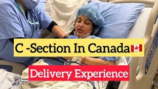 C Section in Canada || Delivery In Canada || C Section Experience || Baby Birth In Canada🇨🇦
