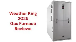 HvacRepairGuy 2025 Weather King Brand Gas Furnace Reviews