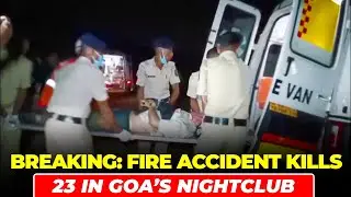Goa: 25 killed in fire at a nightclub, CM Sawant initiates enquiry, vows strict action