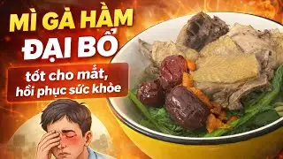 MÌ GÀ HẦM ĐẠI BỔ | giúp bổ sung dinh dưỡng | hôm nay ăn gì