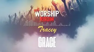 Tracey - Grace (Worship Riddim) | Official Audio