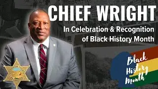Chief Wright: In Celebration and Recognition of Black History Month