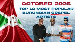 Top 10 Most Viewed GOSPEL Burundian Artists, October 2025 Abaririmvyikazi 10 ba mbere mu kwa 10