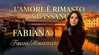 Fabiana Morantella | L'Amore &egrave; Rimasto a Bassano del Grappa (Official Video) | Musica Italiana