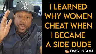 👑I Learned Why Women Cheated When I Was A Side Dude.