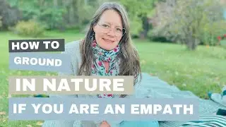 How to Ground In Nature If You Are An Empath