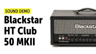 Blackstar HT Club 50 MKII Sound Demo (no talking)