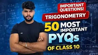 Trigonometry Class 10 | 50 Most Important PYQs 🔥 Board Exam Special