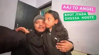 Aaj To Angel Bhot Hi Jyada  Ghussa Hogye Vlog Banate Time😩😒
