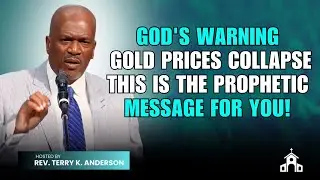 Terry K. Anderson Sermon - God's Warning Gold Prices Collapse This Is the Prophetic Message for You!