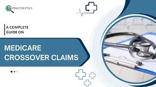 A Complete Guide on Medicare Crossover Claims!