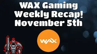 Wax Weekly Recap for November 5th |  The Latest News and Updates for the WAX Blockchain