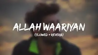 ALLAH WAARIYAN (Slowed + Reverb)