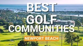 Top 5 Best Golf Communities in Newport Beach l Newport Beach Real Estate l Buying a Home in NB
