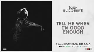 Scrim - &ldquo;Tell Me When I&rsquo;m Good Enough&ldquo; (A Man Rose From The Dead)