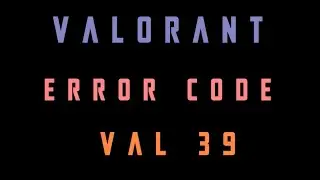 Valorant error code val 39