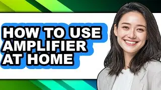 How to Use Amplifier at Home - Full Guide