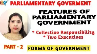 FEATURES OF PARLIAMENTARY GOVERNMENT | PART-2