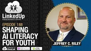 Shaping AI Literacy for Youth | LinkedUp Podcast Episode 188