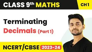 Terminating and Non - Terminating Decimals (Part 1) - Real Numbers | Class 9 Maths | 2023-24