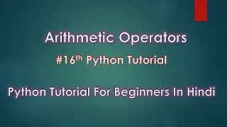 Arithmetic Operators |  # 16th Python Tutorial