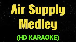 AIR SUPPLY MEDLEY (HD Karaoke)
